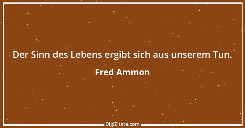 Zitat von Fred Ammon 217