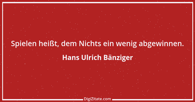 Zitat von Hans Ulrich Bänziger 103