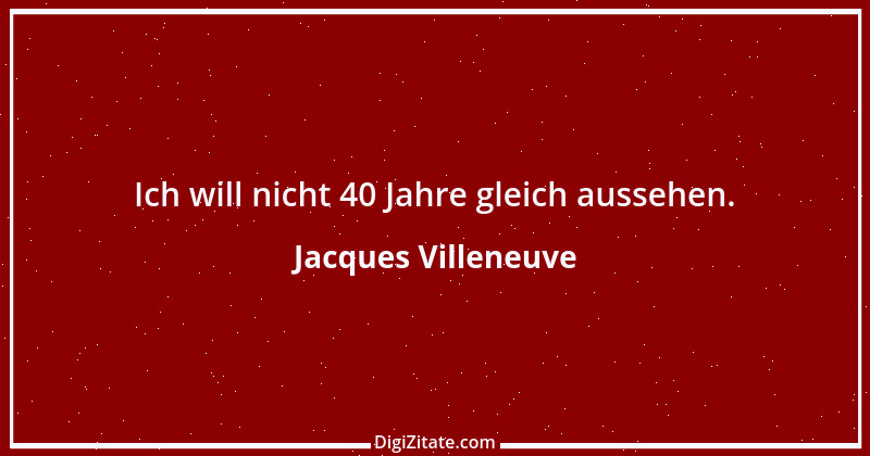 Zitat von Jacques Villeneuve 10