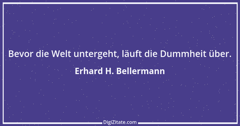 Zitat von Erhard H. Bellermann 910