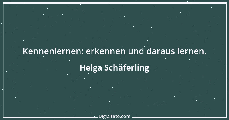 Zitat von Helga Schäferling 151