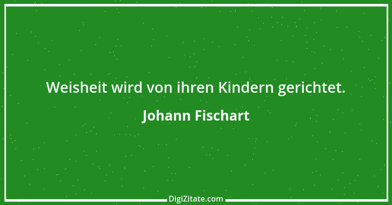 Zitat von Johann Fischart 25