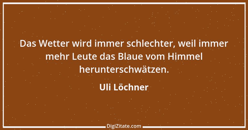 Zitat von Uli Löchner 25