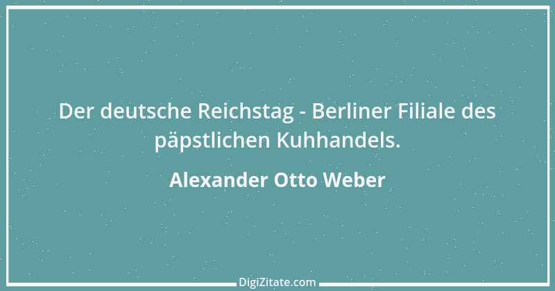 Zitat von Alexander Otto Weber 8