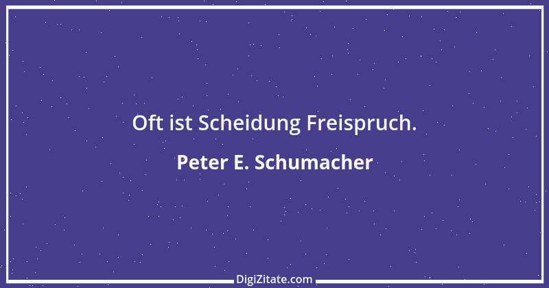 Zitat von Peter E. Schumacher 202