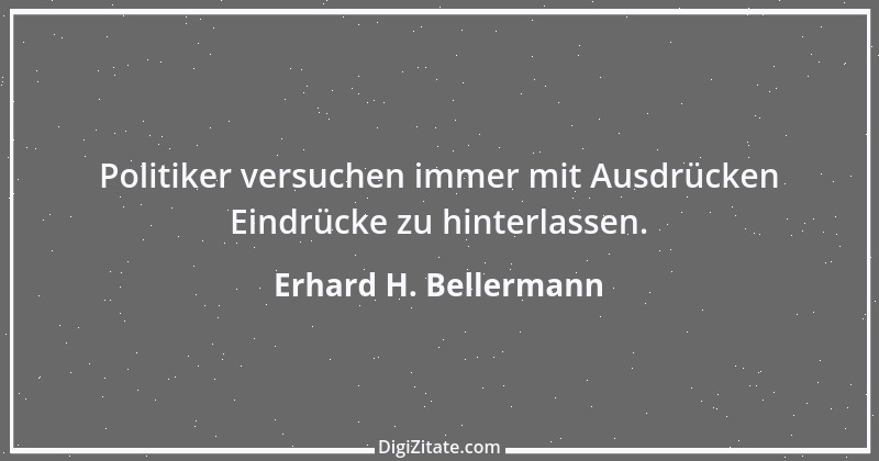 Zitat von Erhard H. Bellermann 912