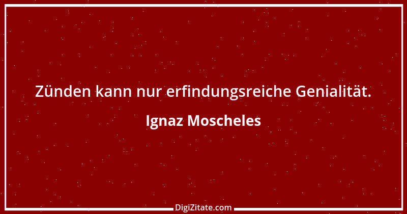 Zitat von Ignaz Moscheles 1