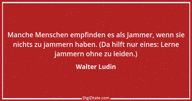 Zitat von Walter Ludin 900