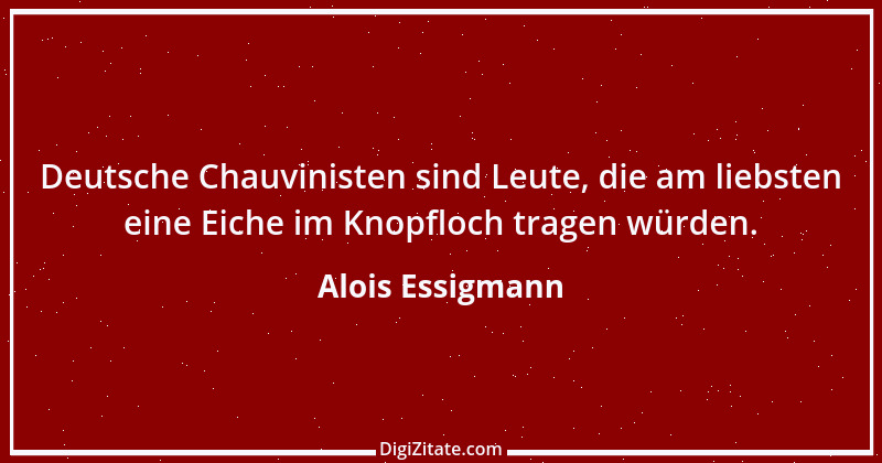 Zitat von Alois Essigmann 12