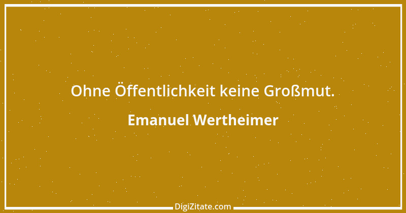 Zitat von Emanuel Wertheimer 474