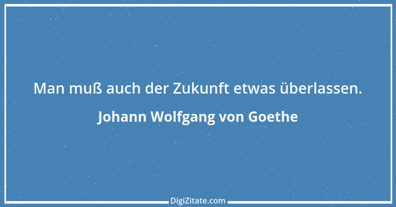 Zitat von Johann Wolfgang von Goethe 399