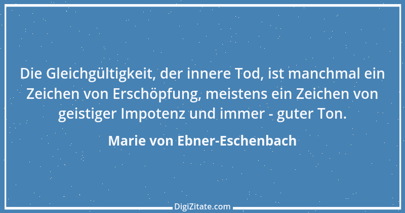 Zitat von Marie von Ebner-Eschenbach 367