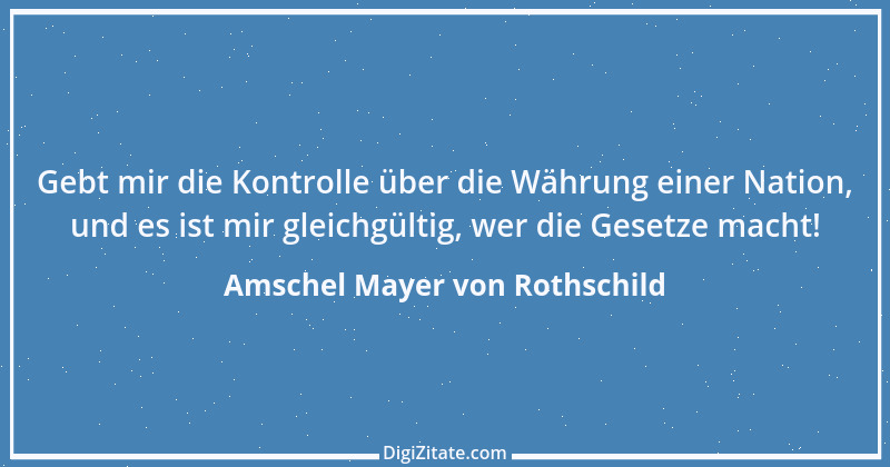 Zitat von Amschel Mayer von Rothschild 3