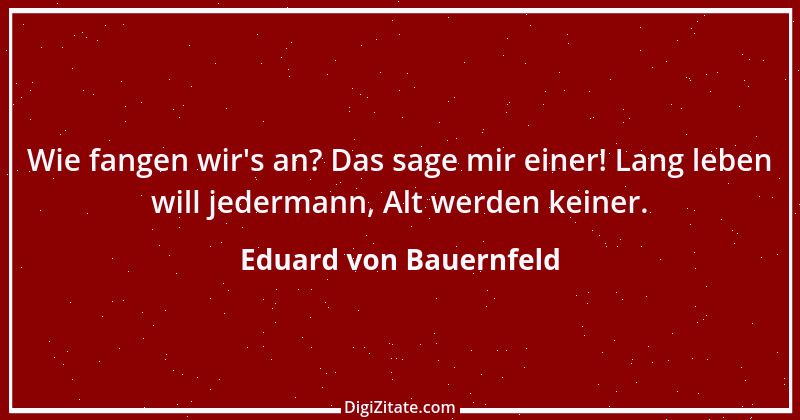 Zitat von Eduard von Bauernfeld 10