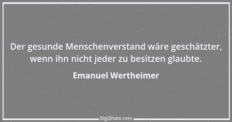 Zitat von Emanuel Wertheimer 475