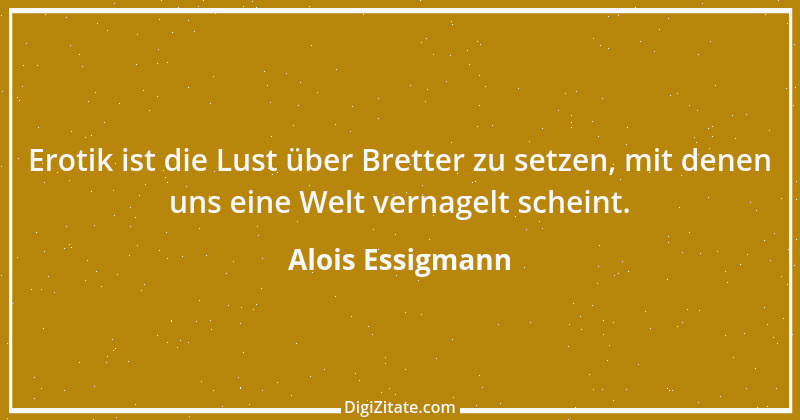 Zitat von Alois Essigmann 14