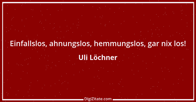 Zitat von Uli Löchner 30