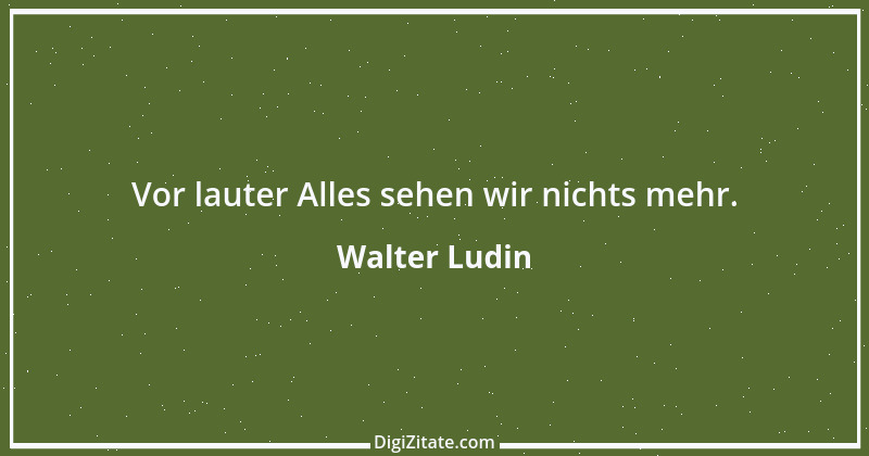 Zitat von Walter Ludin 903