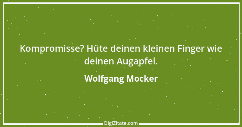 Zitat von Wolfgang Mocker 422