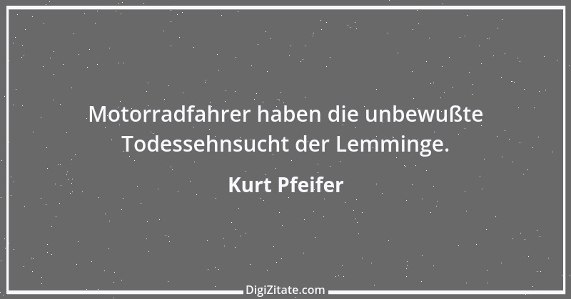 Zitat von Kurt Pfeifer 16