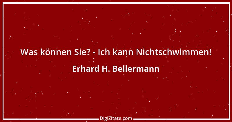 Zitat von Erhard H. Bellermann 917