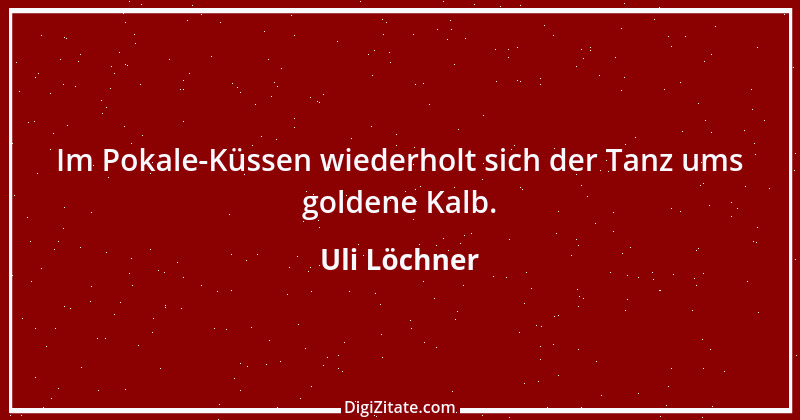 Zitat von Uli Löchner 32