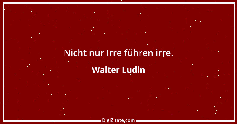 Zitat von Walter Ludin 905