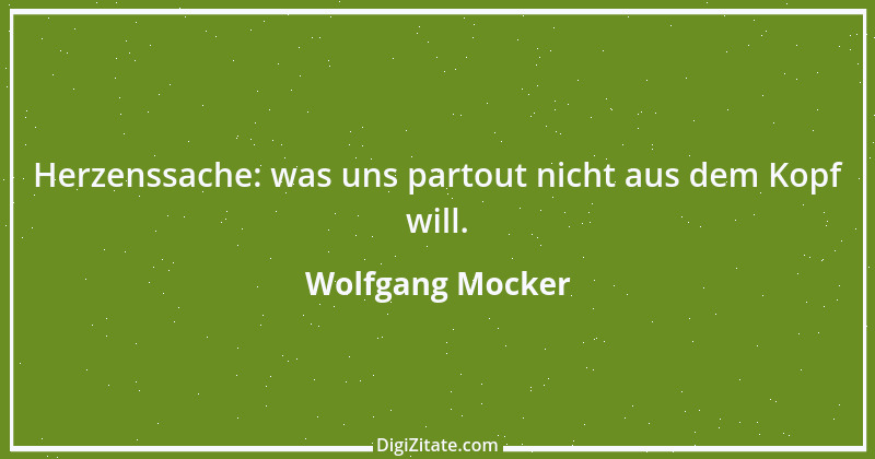 Zitat von Wolfgang Mocker 424