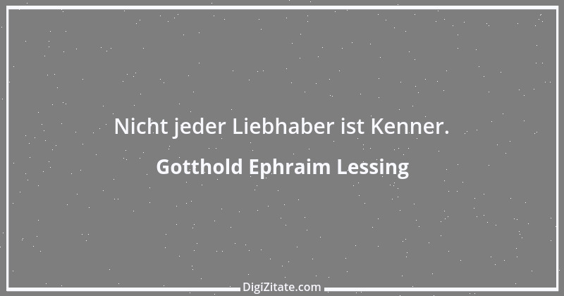 Zitat von Gotthold Ephraim Lessing 326