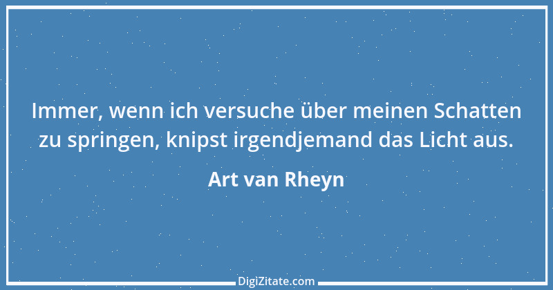 Zitat von Art van Rheyn 104