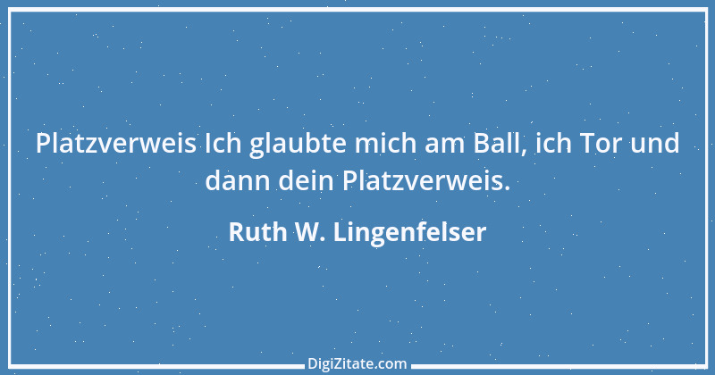 Zitat von Ruth W. Lingenfelser 46