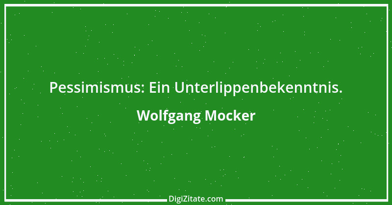 Zitat von Wolfgang Mocker 426