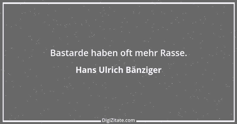 Zitat von Hans Ulrich Bänziger 104