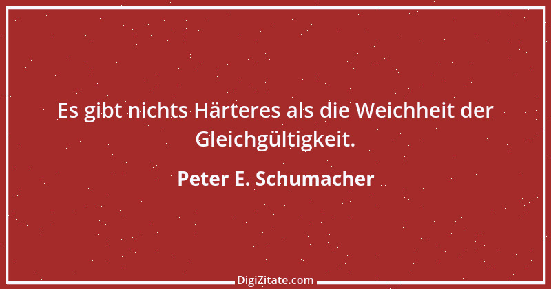 Zitat von Peter E. Schumacher 599