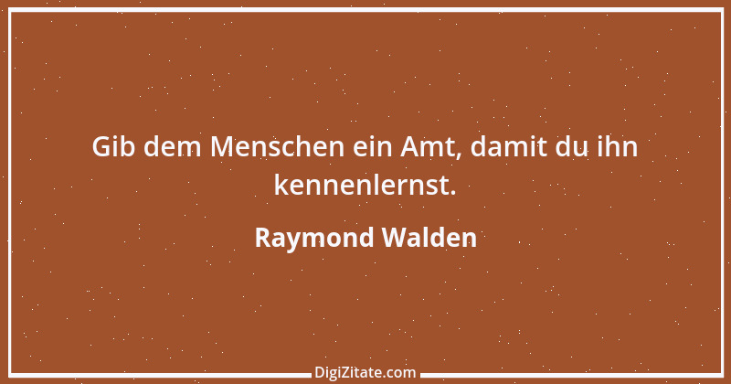 Zitat von Raymond Walden 267