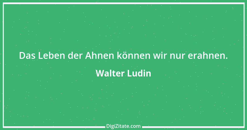 Zitat von Walter Ludin 296