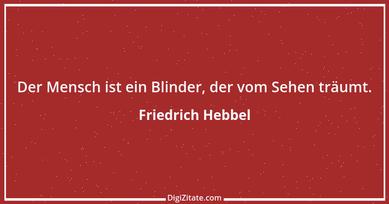 Zitat von Friedrich Hebbel 761