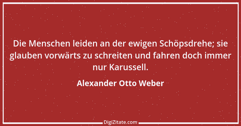 Zitat von Alexander Otto Weber 18