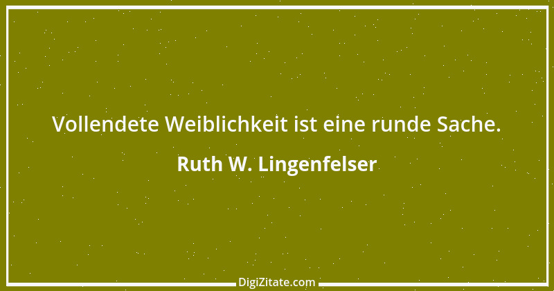 Zitat von Ruth W. Lingenfelser 48