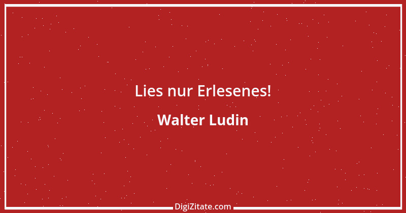 Zitat von Walter Ludin 909