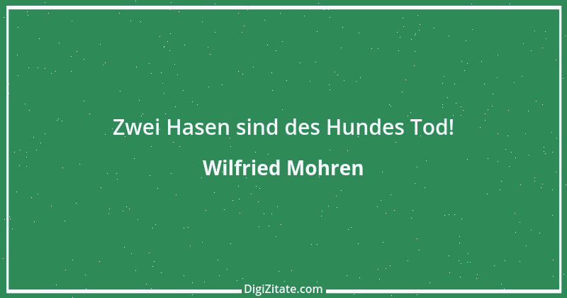 Zitat von Wilfried Mohren 1