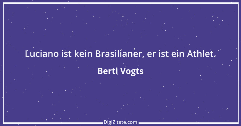 Zitat von Berti Vogts 36