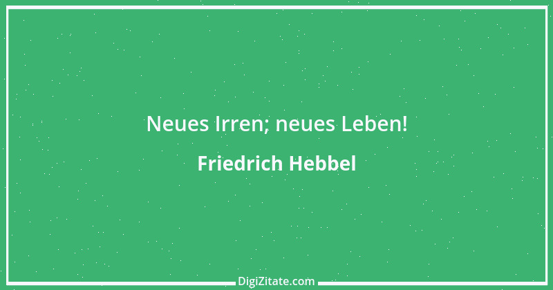 Zitat von Friedrich Hebbel 763