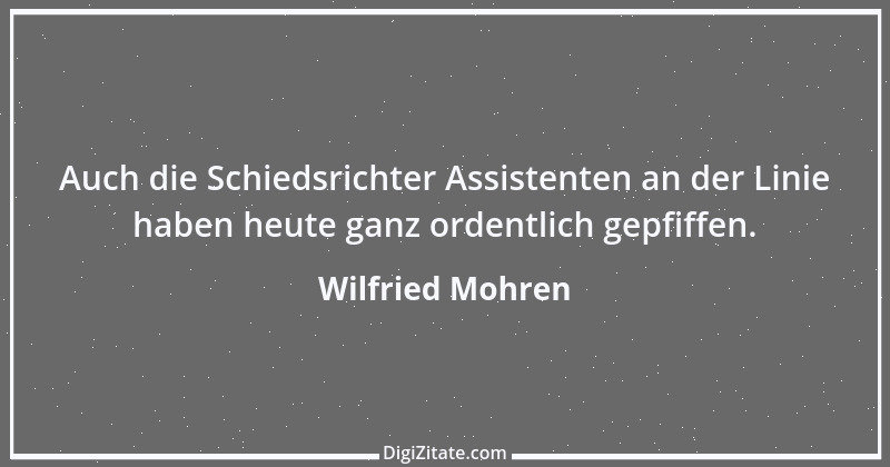 Zitat von Wilfried Mohren 2