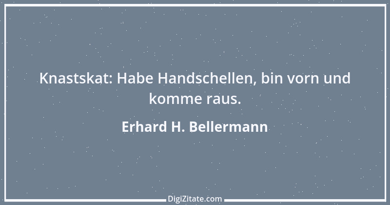 Zitat von Erhard H. Bellermann 923