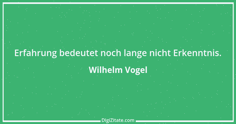 Zitat von Wilhelm Vogel 239