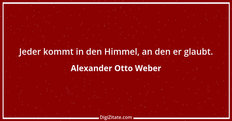 Zitat von Alexander Otto Weber 21