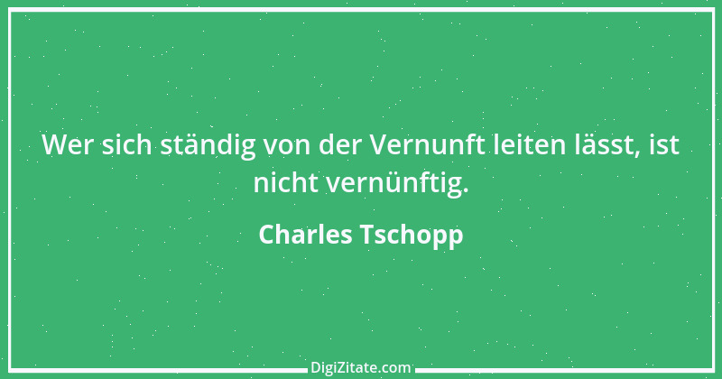 Zitat von Charles Tschopp 30