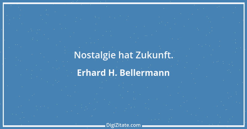 Zitat von Erhard H. Bellermann 924