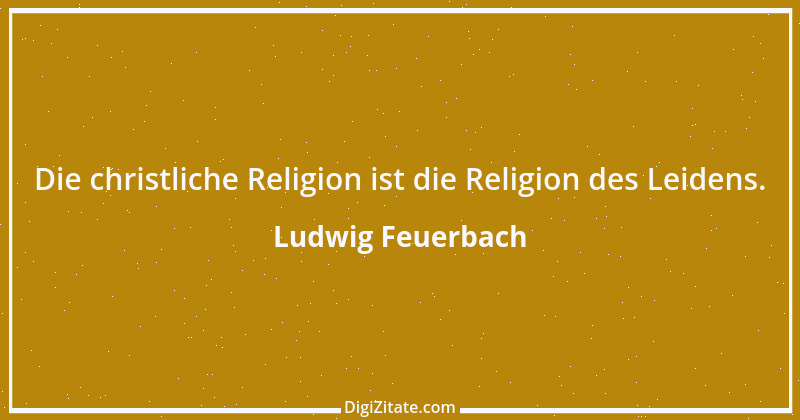 Zitat von Ludwig Feuerbach 93